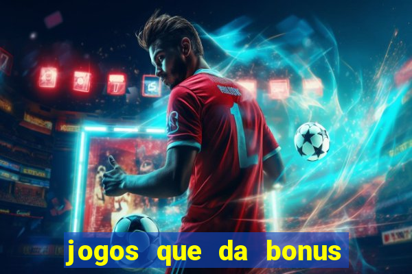 jogos que da bonus de cadastro