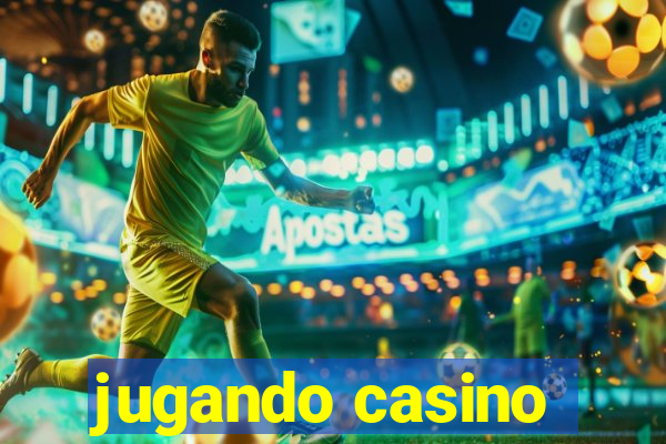 jugando casino