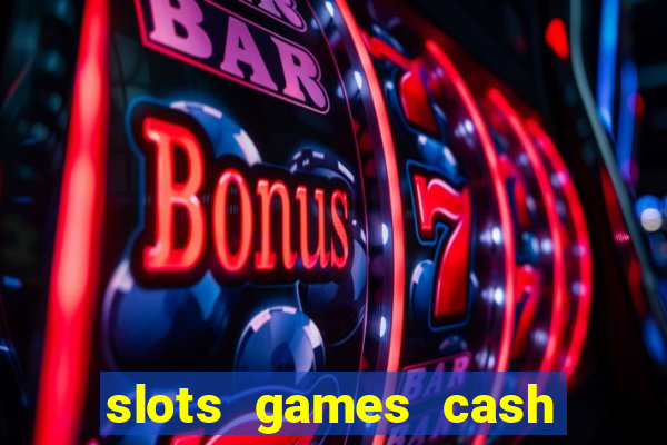 slots games cash earn 96l