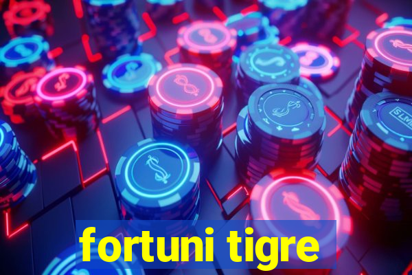 fortuni tigre