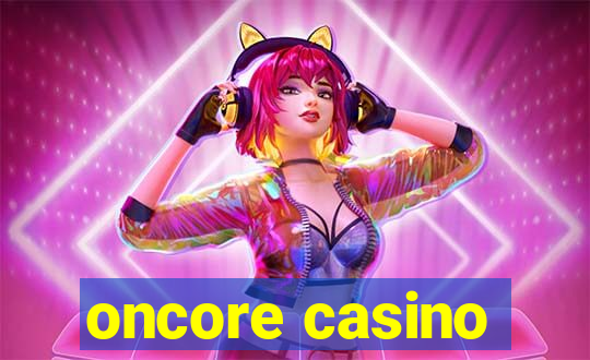 oncore casino