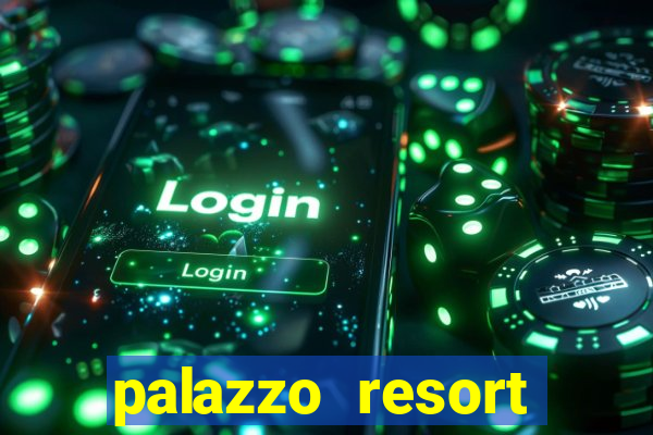 palazzo resort hotel & casino