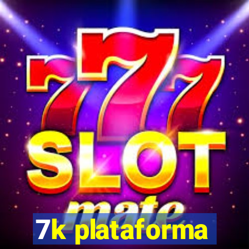 7k plataforma