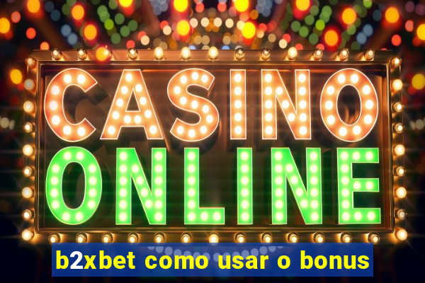 b2xbet como usar o bonus