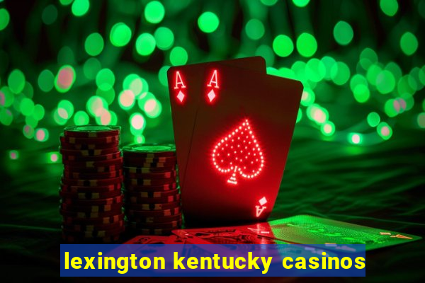 lexington kentucky casinos