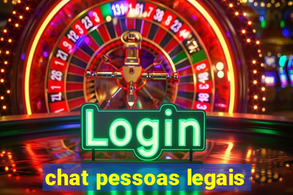 chat pessoas legais