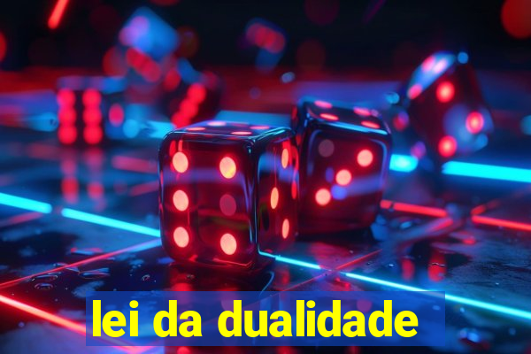 lei da dualidade