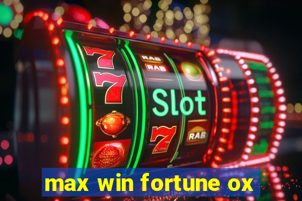 max win fortune ox