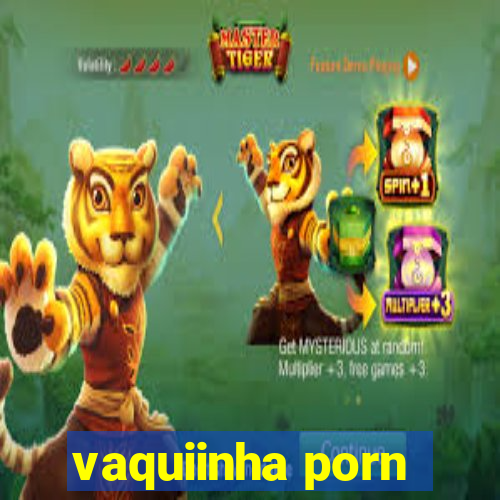 vaquiinha porn