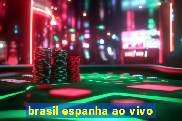 brasil espanha ao vivo