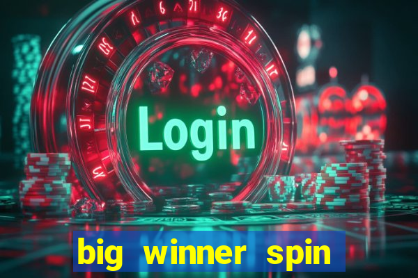 big winner spin and win money