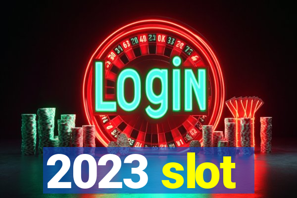 2023 slot