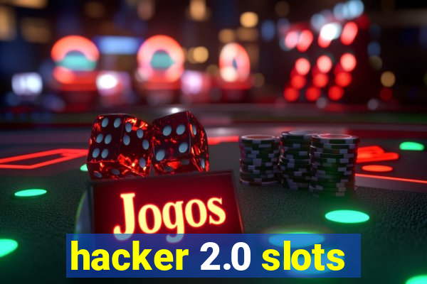 hacker 2.0 slots