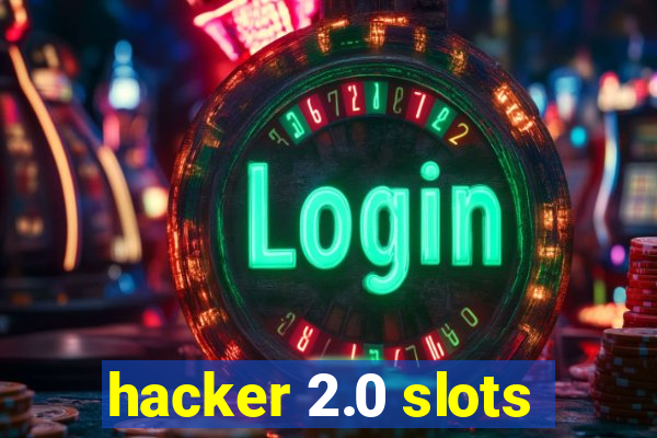 hacker 2.0 slots