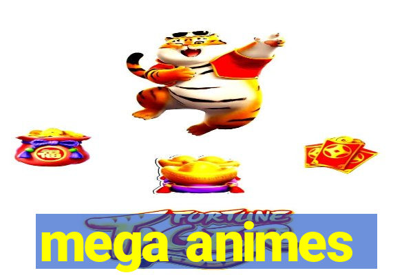 mega animes