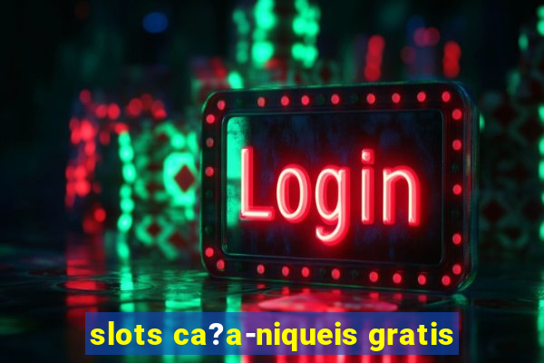 slots ca?a-niqueis gratis