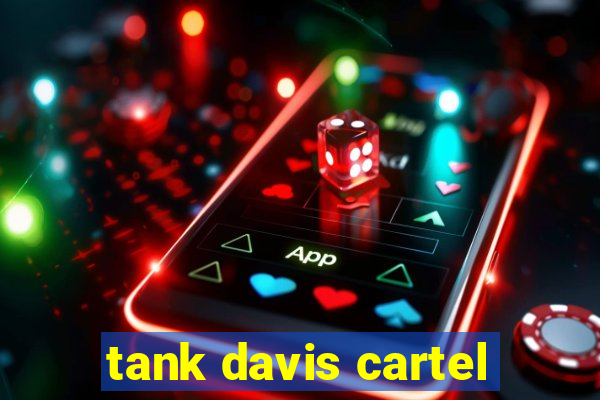 tank davis cartel