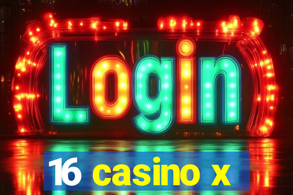 16 casino x