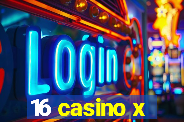 16 casino x