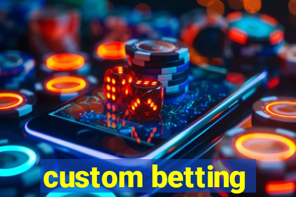 custom betting