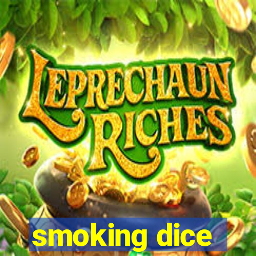 smoking dice