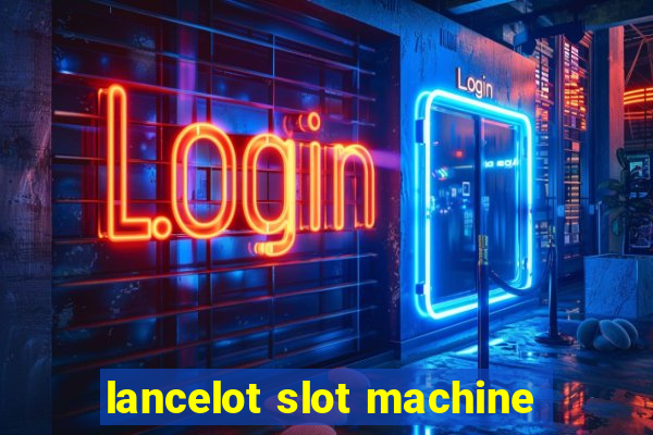 lancelot slot machine