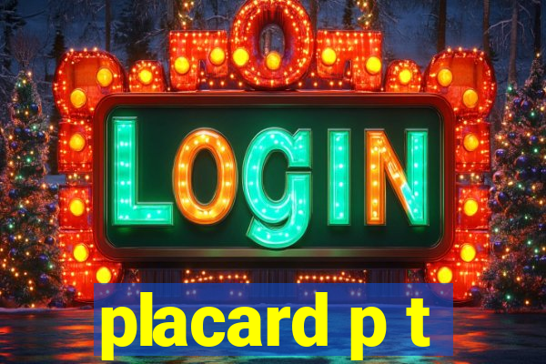 placard p t