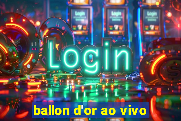 ballon d'or ao vivo