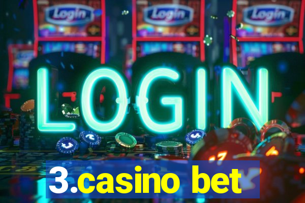 3.casino bet