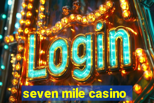 seven mile casino