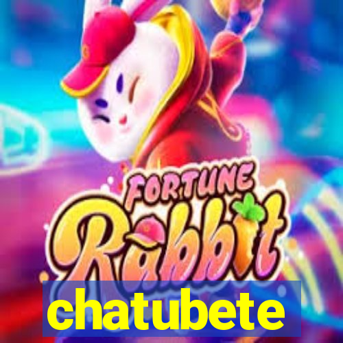 chatubete