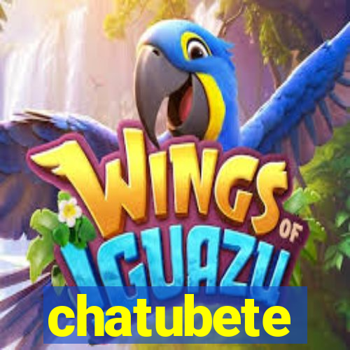 chatubete