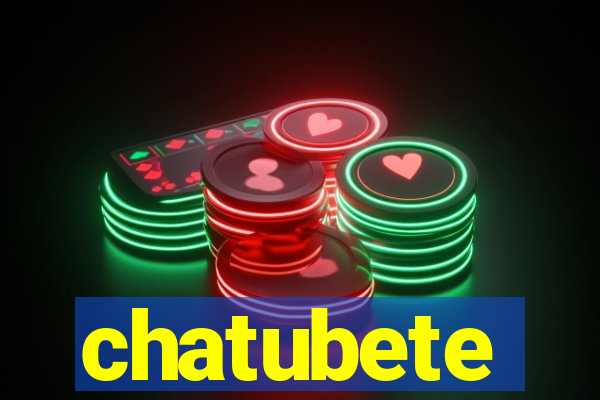 chatubete