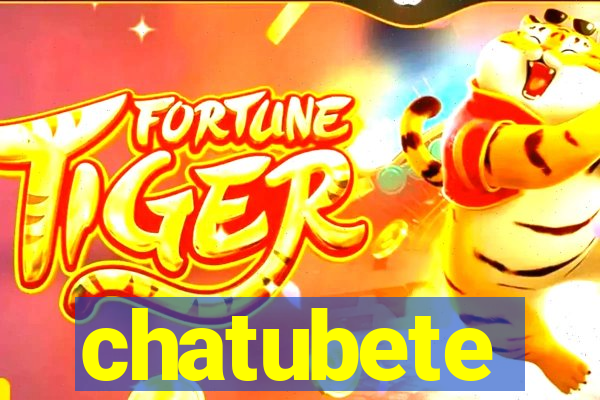 chatubete