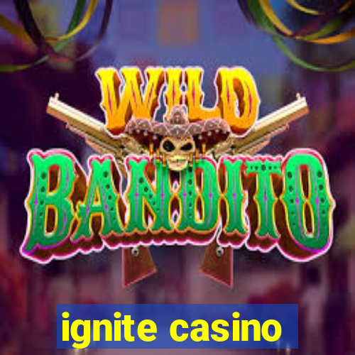 ignite casino