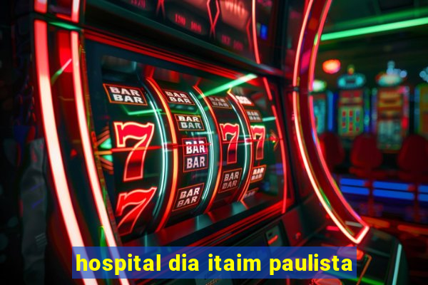 hospital dia itaim paulista