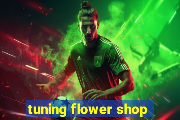 tuning flower shop