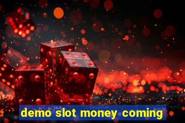 demo slot money coming