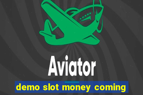 demo slot money coming