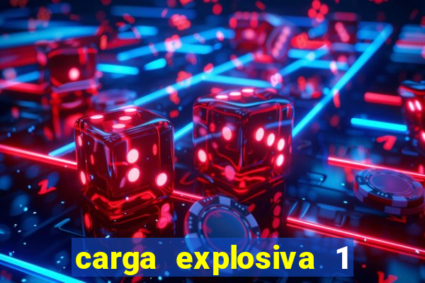 carga explosiva 1 filme completo dublado topflix