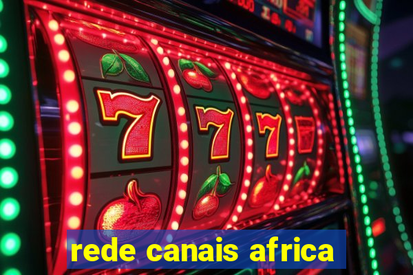 rede canais africa