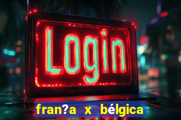 fran?a x bélgica onde assistir