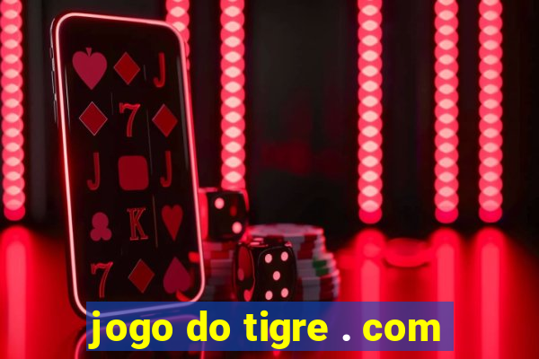 jogo do tigre . com