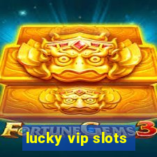 lucky vip slots