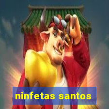 ninfetas santos