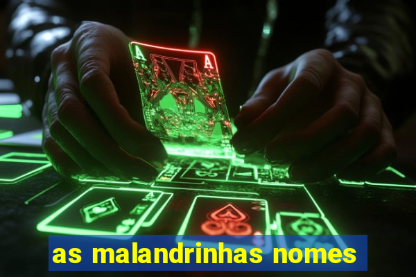 as malandrinhas nomes