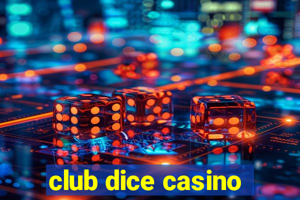 club dice casino