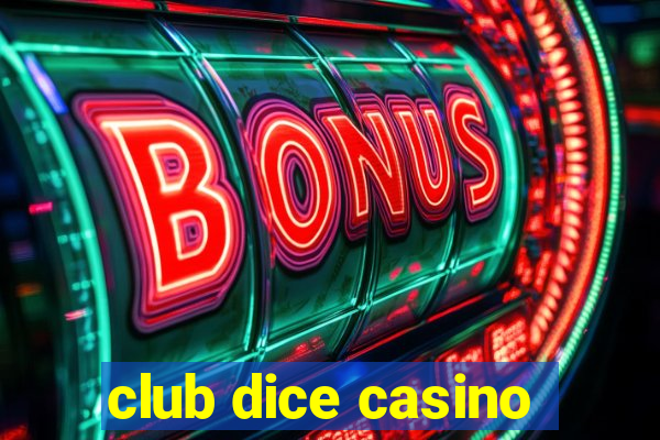 club dice casino