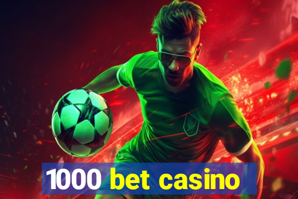 1000 bet casino