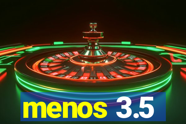 menos 3.5